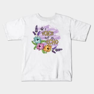 Be A Voice Not An Echo - Floral Art Kids T-Shirt